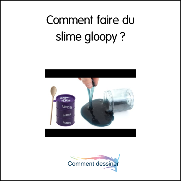 Comment faire du slime gloopy